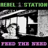 Rebel Station - Feed the Need
